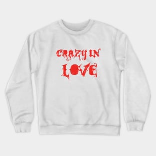 Crazy in  Love Crewneck Sweatshirt